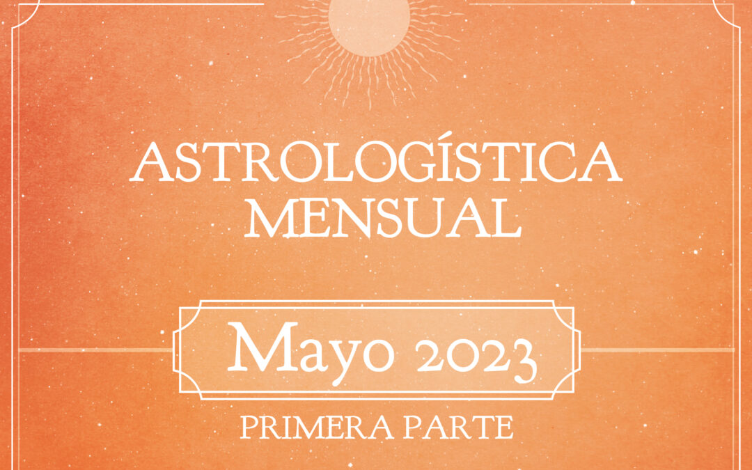 “ASTROLOGÍSTICA MENSUAL PARA MAYO”